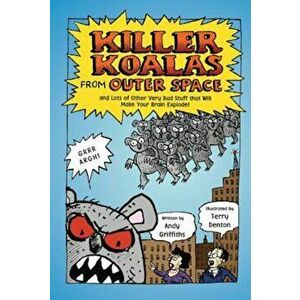 Killer Koalas from Outer Space and Lots of Other Very Bad Stuff That Will Make Your Brain Explode!, Paperback - Andy Griffiths imagine