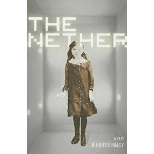 The Nether: A Play, Paperback - Jennifer Haley imagine