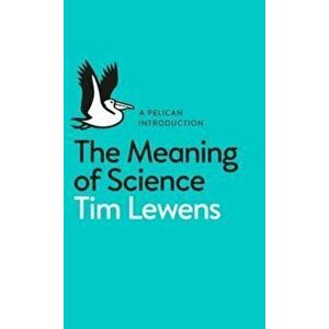 Meaning of Science, Paperback - Timothy Lewens imagine