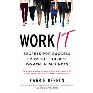 Work It: Secrets for Success from the Boldest Women in Business, Paperback - Carrie Kerpen imagine