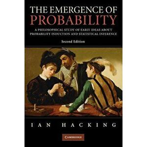 The Emergence of Probability: A Philosophical Study of Early Ideas about Probability, Induction and Statistical Inference, Paperback - Ian Hacking imagine