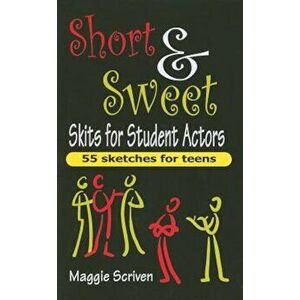 Short & Sweet Skits for Student Actors: 55 Sketches for Teens, Paperback - Maggie Scriven imagine