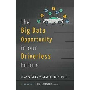The Big Data Opportunity in Our Driverless Future, Paperback - Evangelos Simoudis imagine