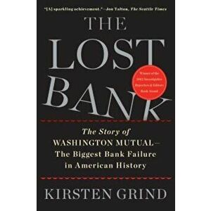 The Lost Bank: The Story of Washington Mutual - The Biggest Bank Failure in American History, Paperback - Kirsten Grind imagine