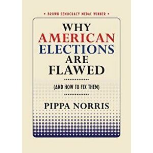 Why American Elections Are Flawed (and How to Fix Them), Paperback - Pippa Norris imagine