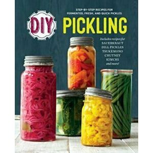 DIY Pickling: Step-By-Step Recipes for Fermented, Fresh, and Quick Pickles, Paperback - Rockridge Press imagine