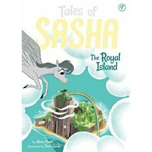 Tales of Sasha 7: The Royal Island, Paperback - Alexa Pearl imagine