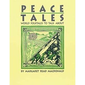 Peace Tales: World Folktales to Talk about, Paperback - Margaret Read MacDonald imagine