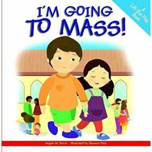 I'm Going to Mass!: A Lift-The-Flap Book, Hardcover - Angela Burrin imagine