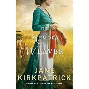 The Memory Weaver, Paperback - Jane Kirkpatrick imagine