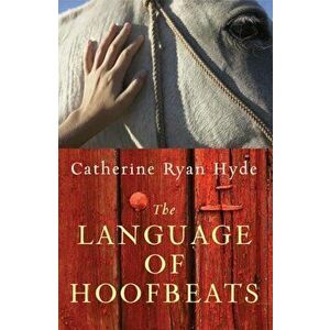 The Language of Hoofbeats, Paperback - Catherine Ryan Hyde imagine