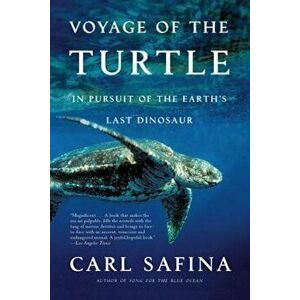 Voyage of the Turtle: In Pursuit of the Earth's Last Dinosaur, Paperback - Carl Safina imagine