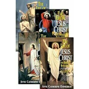 The Life of Jesus Christ and Biblical Revelations (4 Volume Set): From the Visions of Ven. Anne Catherine Emmerich, Paperback - Catherine Emmerich imagine