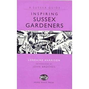 Inspiring Sussex Gardeners, Hardcover - Lorraine Harrison imagine
