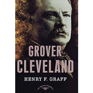Grover Cleveland: The American Presidents Series, Hardcover - Henry F. Graff imagine