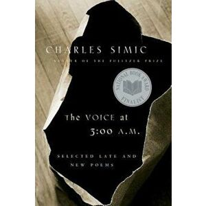 The Voice at 3: 00 A.M.: Selected Late & New Poems, Paperback - Charles Simic imagine
