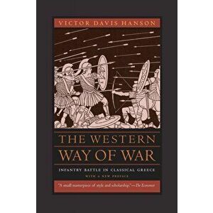 The Western Way of War: Infantry Battle in Classical Greece, Paperback - Victor Davis Hanson imagine