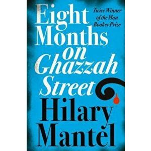 Eight Months on Ghazzah Street, Paperback - Hilary Mantel imagine