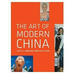 The Art of Modern China, Paperback - Julia F. Andrews imagine