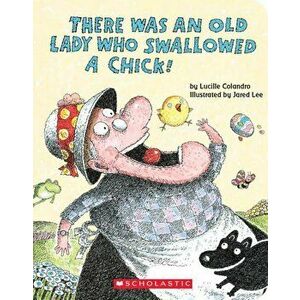 There Was an Old Lady Who Swallowed a Chick!, Hardcover - Lucille Colandro imagine