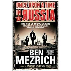 Once Upon a Time in Russia: The Rise of the Oligarchs--A True Story of Ambition, Wealth, Betrayal, and Murder, Paperback - Ben Mezrich imagine