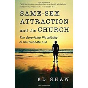 Same-Sex Attraction and the Church: The Surprising Plausibility of the Celibate Life, Paperback - Ed Shaw imagine