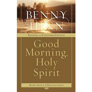 Good Morning, Holy Spirit, Paperback - Benny Hinn imagine