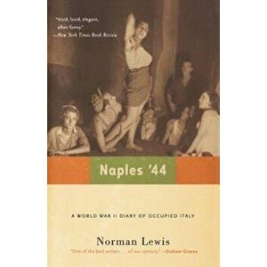Naples '44: A World War II Diary of Occupied Italy, Paperback - Norman Lewis imagine