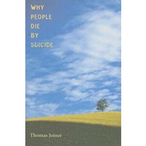 Why People Die by Suicide, Paperback - Thomas Joiner imagine