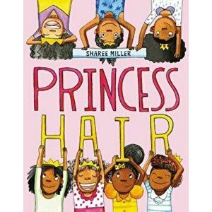 Princess Hair, Hardcover - Sharee Miller imagine