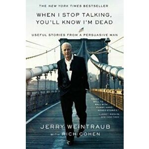 When I Stop Talking, You'll Know I'm Dead: Useful Stories from a Persuasive Man, Paperback - Jerry Weintraub imagine