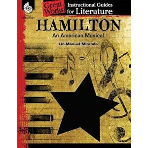 Hamilton: An American Musical: An Instructional Guide for Literature, Paperback - Dona Herweck Rice imagine
