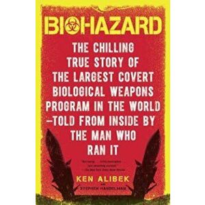 Biohazard: The Chilling True Story of the Largest Covert Biological Weapons Program in the World--Told from the Inside by the Man, Paperback - Ken Ali imagine