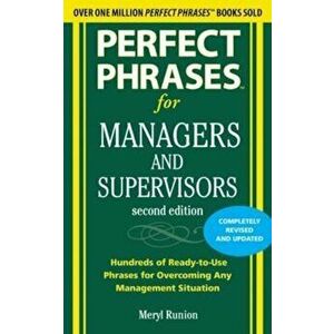 Perfect Phrases for Managers and Supervisors: Hundreds of Ready-To-Use Phrases for Overcoming Any Management Situation, Paperback - Meryl Runion imagine