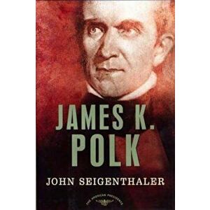 James K. Polk: The American Presidents Series: The 11th President, 1845-1849, Hardcover - John Seigenthaler imagine