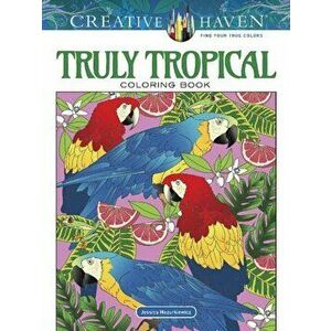 Creative Haven Truly Tropical Coloring Book, Paperback - Jessica Mazurkiewicz imagine