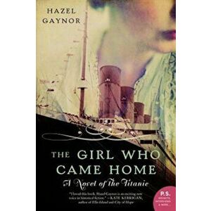 The Girl Who Came Home: A Novel of the Titanic, Paperback - Hazel Gaynor imagine
