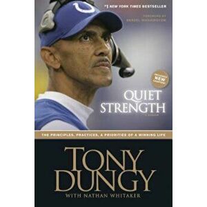 Quiet Strength: The Principles, Practices, & Priorities of a Winning Life, Paperback - Tony Dungy imagine