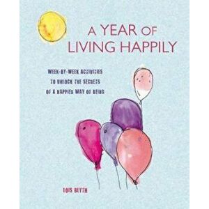 Year of Living Happily, Paperback - Lois Blyth imagine