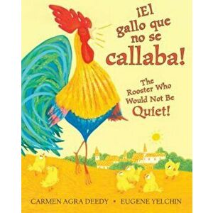 El Gallo Que No Se Callaba! / The Rooster Who Would Not Be Quiet!, Hardcover - Carmen Agra Deedy imagine