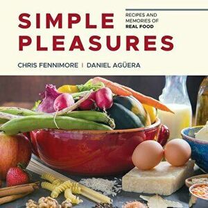 Simple Pleasures: Recipes and Memories of Real Food, Hardcover - Chris Fennimore imagine