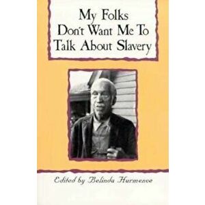 My Folks Don't Want Me to Talk about Slavery: Twenty-One Oral Histories of Former North Carolina Slaves, Paperback - Belinda Hurmence imagine