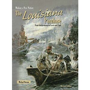 The Louisiana Purchase: From Independence to Lewis and Clark, Paperback - Michael Burgan imagine