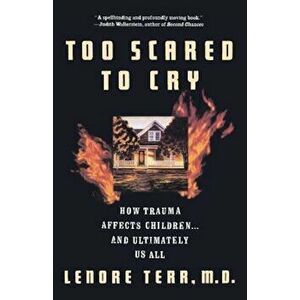 Too Scared to Cry: Psychic Trauma in Childhood, Paperback - Lenore Terr imagine
