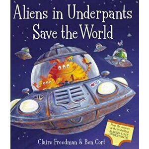 Aliens in Underpants Save the World, Paperback - Claire Freedman imagine