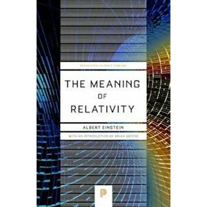 The Meaning of Relativity: Including the Relativistic Theory of the Non-Symmetric Field, Fifth Edition, Paperback - Albert Einstein imagine