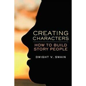 Creating Characters: How to Build Story People, Paperback - Dwight V. Swain imagine