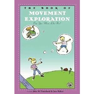 The Book of Movement Exploration: Can You Move Like This', Paperback - John M. Feierabend imagine