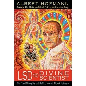 LSD and the Divine Scientist: The Final Thoughts and Reflections of Albert Hofmann, Paperback - Albert Hofmann imagine