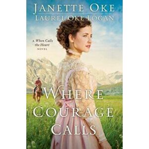 Where Courage Calls, Paperback - Janette Oke imagine